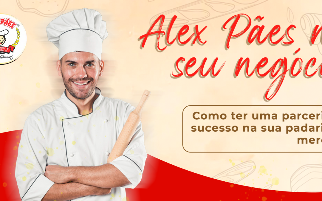 Alex Pães no seu negócio: como ter uma parceria de sucesso na sua padaria ou mercado