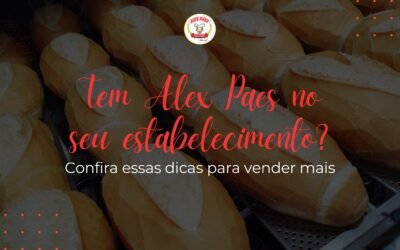 Tem Alex Pães no seu estabelecimento? Dicas para vender mais!